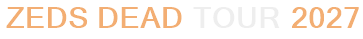 Zeds Dead Tour 2027